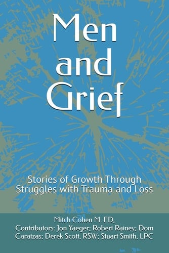 Men and Grief: Stories of Growth Through Struggles with Trauma and Loss
