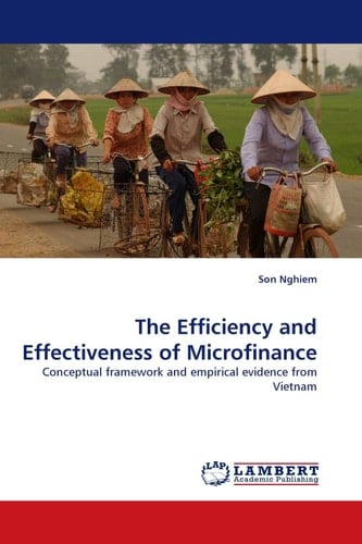 The Efficiency and Effectiveness of Microfinance Conceptual Framework and Empirical Evidence from Vietnam