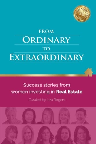 From Ordinary to Extraordinary Success Stories from Women Investing in Real Estate