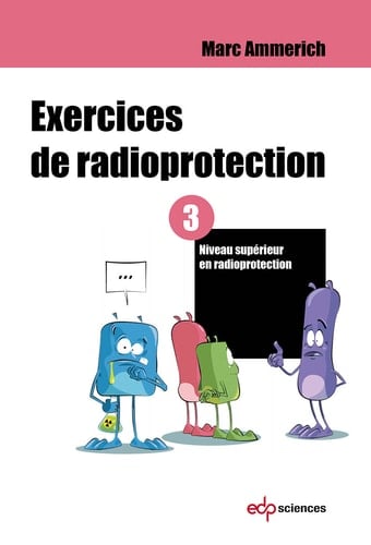 Exercices de radioprotection - Tome 3 Niveau supérieur en radioprotection