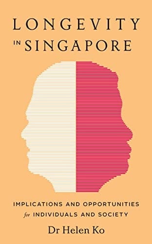 Longevity in Singapore Implications and Opportunities for Individuals and Society