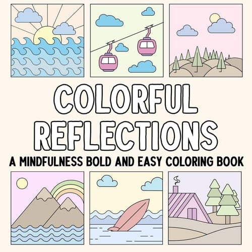 Colorful Reflections A Mindfulness Bold and Easy Coloring Book