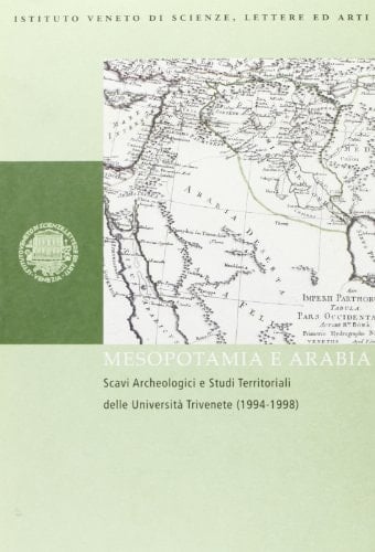 Mesopotamia e Arabia: Scavi Archeologici e Studi Territoriali delle Universita Trivenete (1994-1998)