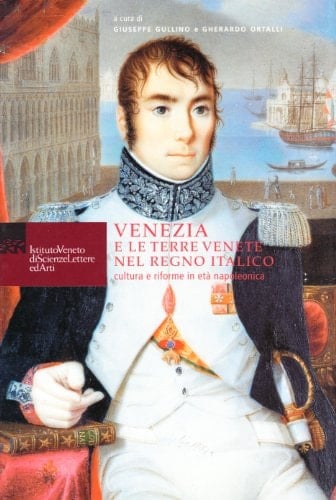 Venezia e le terre venete nel Regno Italico. Cultura e riforme in età napoleonica