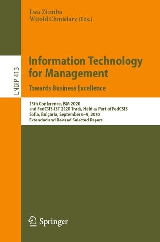 Information Technology for Management: Towards Business Excellence 15th Conference, ISM 2020, and FedCSIS-IST 2020 Track, Held as Part of FedCSIS, Sofia, Bulgaria, September 6–9, 2020, Extended and Revised Selected Papers