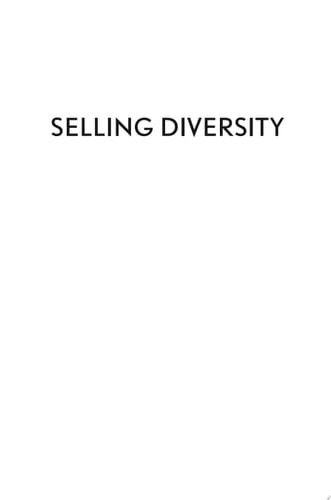 Selling Diversity Immigration, Multiculturalism, Employment Equity, and Globalization