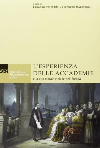 L'esperienza Delle Accademie E La Vita Morale E Civile Dell'Europa