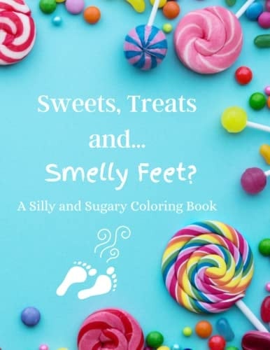 Sweet, Treats and...Smelly Feet?: A Silly and Sugary Coloring Book
