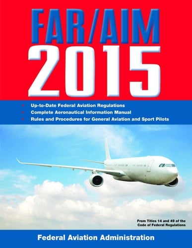 Far Aim 2015 Federal Aviation Regulations/Aeronautical Information Manual