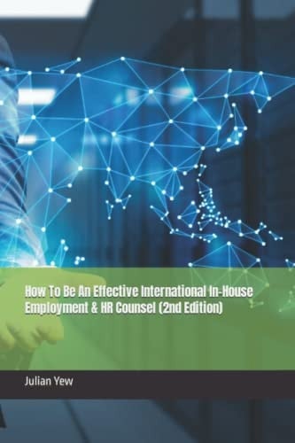 How To Be An Effective International In-House Employment & HR Counsel (2nd Edition)