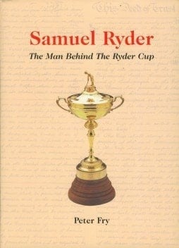 Samuel Ryder The Man Behind the Ryder Cup : the Biography of Samuel Ryder