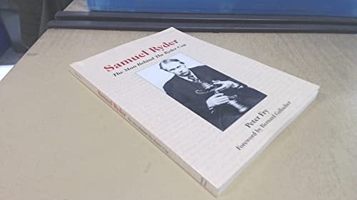 Samuel Ryder The Man Behind the Ryder Cup : the Biography of Samuel Ryder