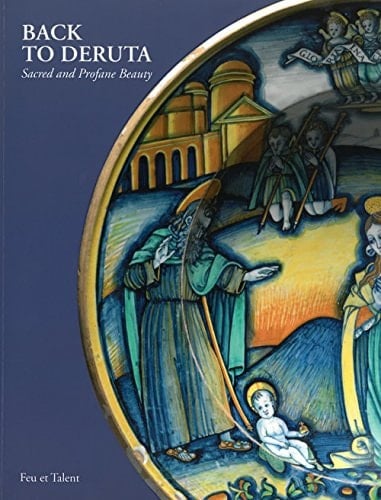 Back to Deruta sacred and profane beauty : Deruta Renaissance maiolica