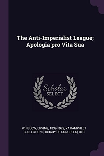The Anti-Imperialist League; Apologia Pro Vita Sua
