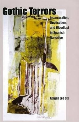 Gothic Terrors Incarceration, Duplication, and Bloodlust in Spanish Narrative