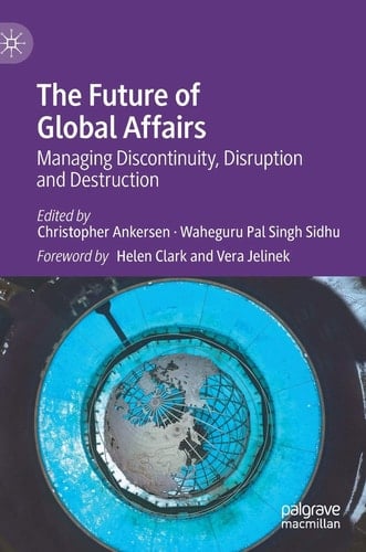 The Future of Global Affairs Managing Discontinuity, Disruption and Destruction