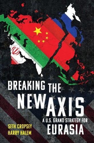 Breaking the New Axis A U. S. Grand Strategy for Eurasia