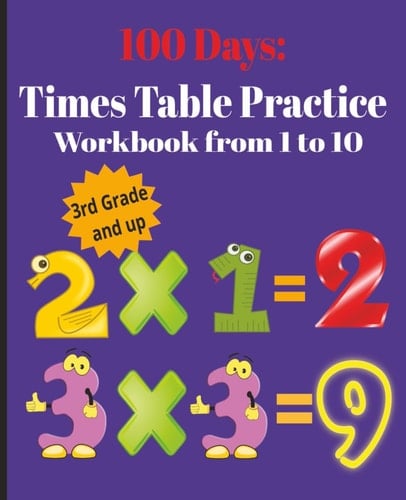 100 Days: Times Table Practice Workbook from 1 to 10: 7.5 x 9.25 inches, Memory Booster Workbook One Sheet A Day for 100 Days and Help Your Child Master Multiplication with Confidence!