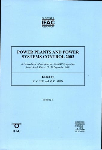 Power Plants and Power Systems Control 2003 A Proceedings Volume from the 5th IFAC Symposium, Seoul, South Korea, 15-19 September 2003