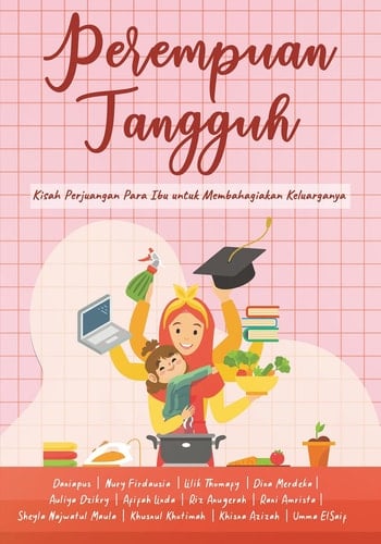 Perempuan Tangguh: Persembahan untuk para ibu, istri, dan semua perempuan pejuang kebahagiaan