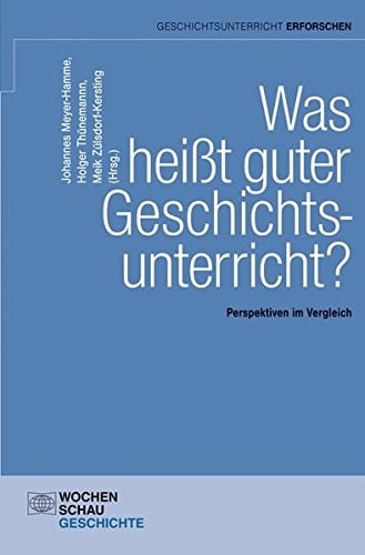 Was heißt guter Geschichtsunterricht? Perspektiven im Vergleich