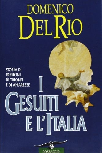I gesuiti e l'Italia: Storia di passioni, di trionfi e amarezze (Collana storica) (Italian Edition)