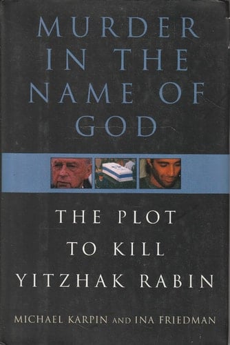 Murder in the Name of God The Plot to Kill Yitzhak Rabin