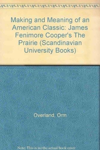 James Fenimore Cooper's The prairie: The making and meaning of an American classic (Publications of the American Institute, University of Oslo)