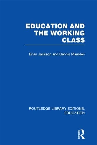 Education and the Working Class (RLE Edu L Sociology of Education) (Routledge Library Editions: Education)