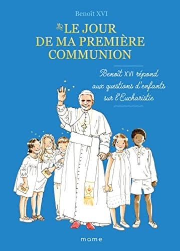 Le jour de ma première communion Benoît XVI répond aux questions d'enfants sur l'Eucharistie