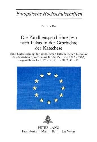 Die Kindheitsgeschichte Jesu nach Lukas in der Geschichte der Katechese eine Untersuchung der katholischen katechetischen Literatur des deutschen Sprachraums für die Zeit von 1777-1967, dargestellt an Lk 1, 26-38, 2, 1-20, 2, 41-52