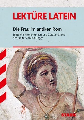 Die Frau im antiken Rom Texte mit Anmerkungen und Zusatzmaterial