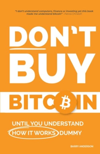 Don't Buy Bitcoin Until You Understand How It Works Dummy: The Simple Bitcoin and Blockchain Guide for Beginners