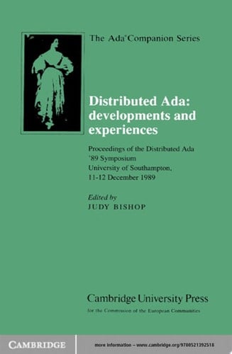 Distributed Ada: Developments and Experiences Proceedings of the Distributed Ada '89 Symposium, University of Southampton, 11-12 December 1989