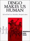 Dingo Makes Us Human Life and Land in an Australian Aboriginal Culture