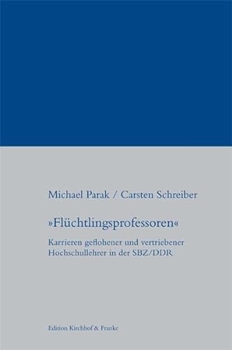 "Flüchtlingsprofessoren" Karrieren geflohener und vertriebener Hochschullehrer in der SBZ/DDR