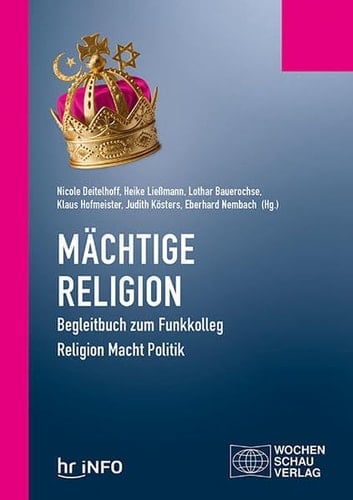 Mächtige Religion Begleitbuch zum Funkkolleg Religion Macht Politik