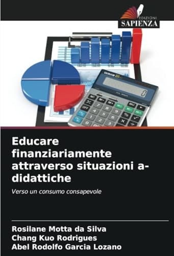 Educare finanziariamente attraverso situazioni a-didattiche: Verso un consumo consapevole (Italian Edition)