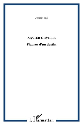 Xavier Orville Figures d'un destin