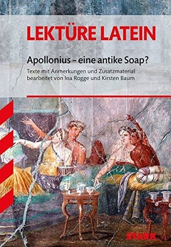 Apollonius - eine antike Soap? Texte mit Anmerkungen und Zusatzmaterial