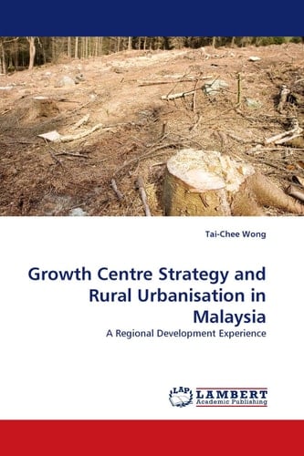 Growth Centre Strategy and Rural Urbanisation in Malaysia A Regional Development Experience