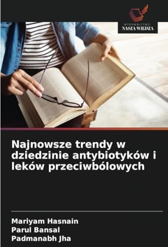 Najnowsze trendy w dziedzinie antybiotyków i leków przeciwbólowych (Polish Edition)
