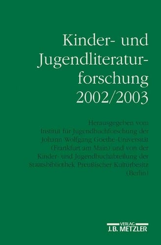 Kinder- und Jugendliteraturforschung 2002/2003 Mit einer Gesamtbibliographie der Veröffentlichungen des Jahres 2002