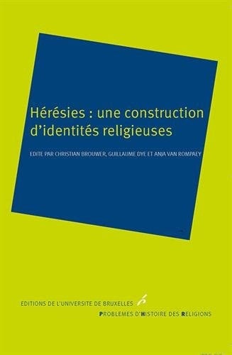 Hérésies une construction d'identités religieuses