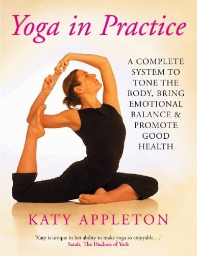 Yoga in Practice A Complete System to Tone the Body, Bring Emotional Balance and Promote Good Health