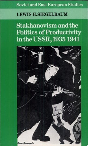 Stakhanovism and the Politics of Productivity in the USSR, 1935-1941