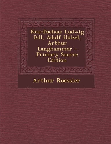 Neu-Dachau Ludwig Dill, Adolf Holzel, Arthur Langhammer - Primary Source Edition