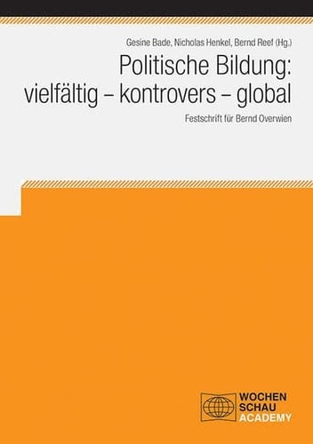Politische Bildung: vielfältig - kontrovers - global Festschrift für Bernd Overwien