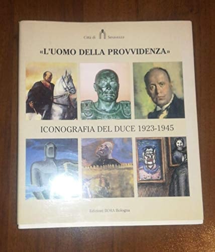 "L'uomo della Provvidenza": Iconografia del Duce 1923-1945 (Italian Edition)