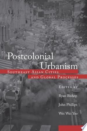 Postcolonial Urbanism Southeast Asian Cities and Global Processes